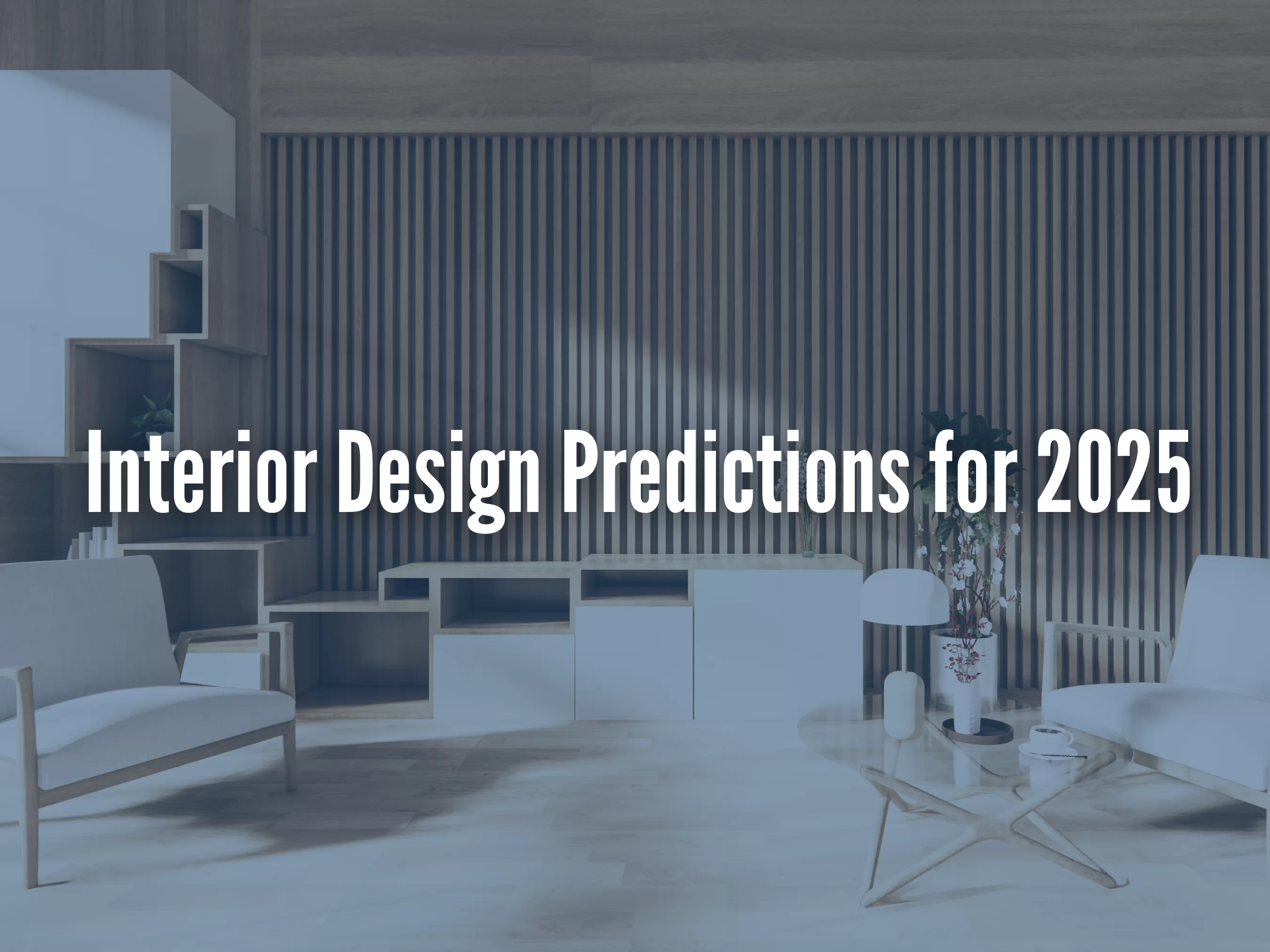 Interior Design Predictions for 2025 - IOC Construction